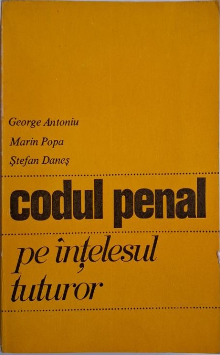 Codul penal pe intelesul tuturor &ndash; George Antoniu