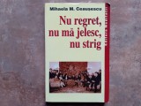 NU REGRET, NU MA JELESC, NU STRIG - MIHAELA M. CEAUSESCU