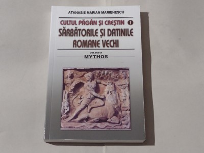 ATANASIE MARIAN MARIANESCU - SARBATORILE SI DATINILE ROMANE VECHI cultul pagan.. foto