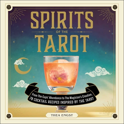 Spirits of the Tarot: From the Cups&amp;#039; Abundance to the Magician&amp;#039;s Creation, 78 Cocktail Recipes Inspired by the Tarot foto