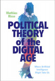 Political Theory of the Digital Age: Where Artificial Intelligence Might Take Us