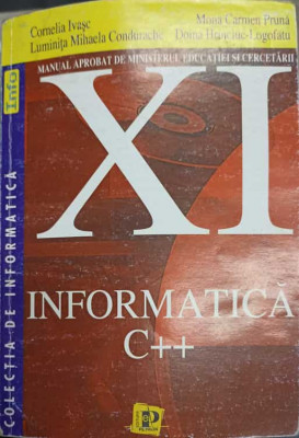 INFORMATICA C++ MANUAL PENTRU CLASA A XI-A-CORNELIA IVASC, LUMINITA MIHAELA, CONDURACHE MONA, CARMEN PRUNA DOINA foto