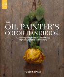 Oil Painter&#039;s Color Handbook: A Contemporary Guide to Color Mixing, Pigments, Palettes, and Harmony, 2020