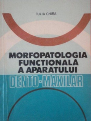 MORFOPATOLOGIA FUNCTIONALA A APARATULUI DENTO MAXILAR de IULIA CHIRA foto