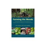 Farming the Woods: An Integrated Permaculture Approach to Growing Food and Medicinals in Temperate Forests