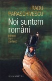 Noi suntem romani - Editura Humanitas