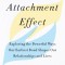 The Attachment Effect: Exploring the Powerful Ways Our Earliest Bond Shapes Our Relationships and Lives