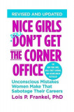 Nice Girls Don&#039;t Get The Corner Office: Unconscious Mistakes Women Make That Sabotage Their Careers | Lois P. Frankel PhD