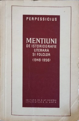 MENTIUNI DE ISTORIOGRAFIE LITERARA SI FOLCLOR (1948-1956)-PERPESSICIUS-223854 foto