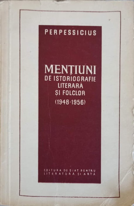 MENTIUNI DE ISTORIOGRAFIE LITERARA SI FOLCLOR (1948-1956)-PERPESSICIUS-223854