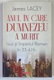 ANUL IN CARE DUMNEZEU A MURIT , ISUS SI IMPERIUL ROMAN IN 33 D. HR. de JAMES LACEY , 2026