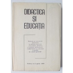 DIDACTICA SI EDUCATIA , REFERATE SI COMUNICARI , CRAIOVA , 4 -5 APRILIE , 1969