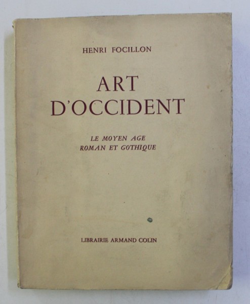 ART D' OCCIDENT . LE MOYEN AGE ROMAN ET GOTHIQUE par HENRI FOCILLON , 1938 ART D' OCCIDENT . LE MOYEN AGE ROMAN ET GOTHIQUE par HENRI FOCILLON , 1938