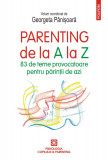 Cumpara ieftin Parenting de la A la Z. 83 de teme provocatoare pentru părinții de azi