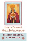 Sfanta Doamna Maria Brancoveanu. Tainica biruinta a lacrimilor. Editia a 3-a - L. S. Desartovici