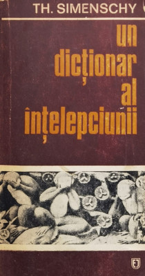 Un Dictionar Al Intelepciunii Cugetari Antice Si Moderne Edit - Th. Simenschy ,558734 foto