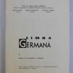 LIMBA GERMANA , VOL. I , ED. a II a revizuita si adaugita de JEAN LIVESCU , EMILIA SAVIN , SANDA IOANOVICI , IOHANNA ANDREI , Bucuresti 1966