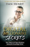 Digital Millionaire Secrets How I Built an 8-Figure Business Selling My Knowledge Online