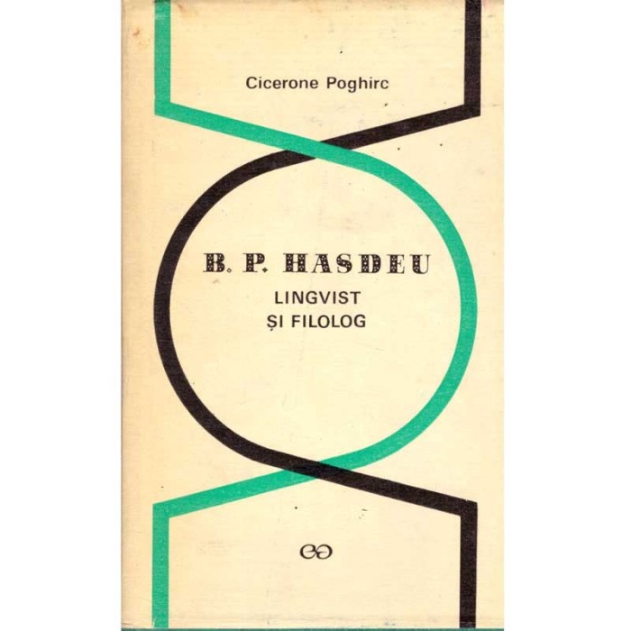 Cicerone Poghirc - B. P. Hasdeu - lingvist si filolog - 136030