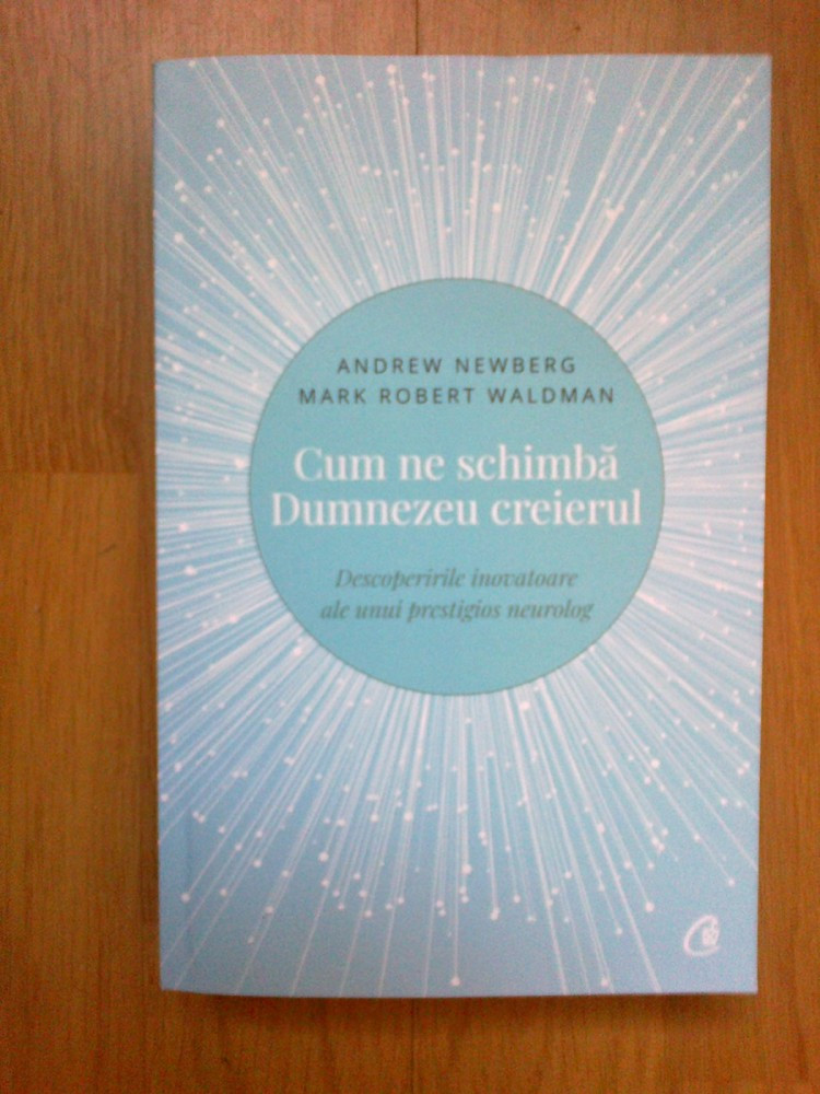 D1d Cum ne schimba Dumnezeu creierul - Andrew Newberg, Mark Robert Waldman  | Okazii.ro