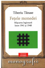 Fetele monedei - miscarea legionara intre 1941 si 1948 - de Tiberiu Tanase foto