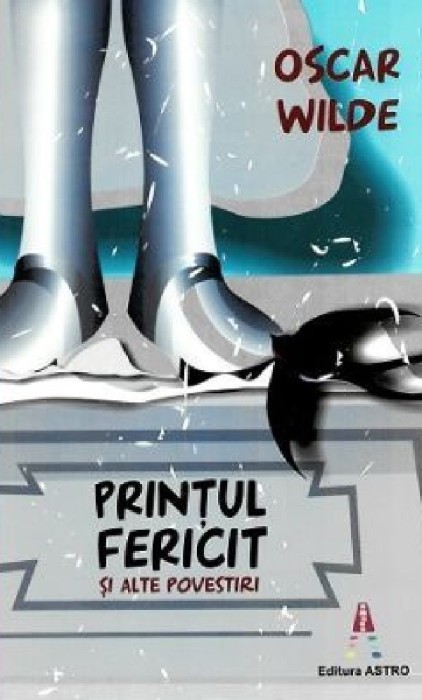 Printul Fericit, Oscar Wilde - Editura Astro