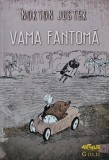 Vama Fantoma - Norton Juster - Arthur, 2013, 243 pagini, Coperta Cartonata, Literatura Copii