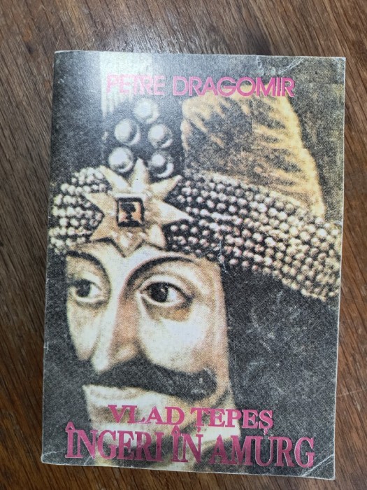 Vlad Tepes, Ingeri in amurg - Petre Dragomir / R2P2F
