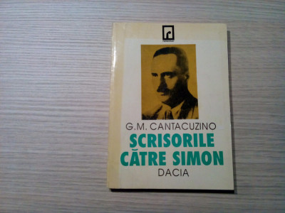 SCRISORILE CATRE SIMON - G. M. CANTACUZINO - Editura Dacia, 1993, 126 p. foto