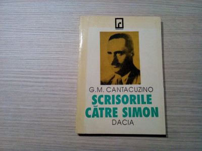 SCRISORILE CATRE SIMION - G. M. CANTACUZINO - Editura Dacia, 1993, 126 p. foto