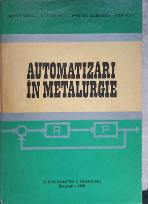 AUTOMATIZARI IN METALURGIE-ANTON SAIMAC, NICOLAE RUSU, EMANUEL ANDREESCU, IOSIF POPA-236287 foto