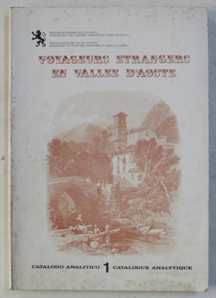 VOYAGEURS ETRANGERS EN VALLEE D &#039; AOSTE , EDITIE BILINGVA ITALIANA - FRANCEZA , CATALOG ANALITICO 1 , 1984