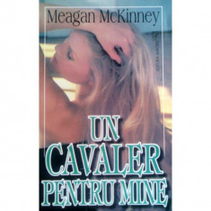 Meagan MCKINNEY - UN CAVALER PENTRU MINE - dragoste , suspans , ed.Miron foto