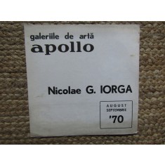 CATALOG EXPOZITIE NICOLAE G. IORGA GALERIILE DE ARTA APOLLO AUGUST -SEPTEMBRIE 1970