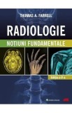 Radiologie. Notiuni fundamentale Ed.5 - Thomas A. Farrell