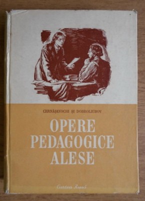 N. G. Cernasevschi, N. A. Dobroliubov - Opere pedagogice alese foto