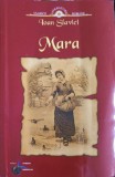 Mara - Ioan Slavici - Editura Steaua Nordului, 2007, 334 pagini - Roman clasic romanesc
