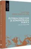Puterea executiva si administratia publica Ed.3 - Ioan Vida, Ioana Cristina Vida