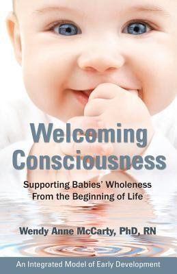 Welcoming Consciousness: Supporting Babies&amp;#039; Wholeness from the Beginning of Life-An Integrated Model of Early Development foto