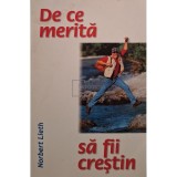 Norbert Lieth - De ce merita sa fii crestin (Editia: 2000)