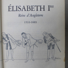 ELISABETH Ire , REINE D ' ANGLETERRE , 1533- 1603 par H. HUMBERT - ZELLER , 1953 , PREZINTA PETE
