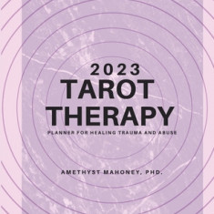 2023 Tarot Therapy Planner: Planner For Healing Trauma And Abuse