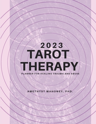 2023 Tarot Therapy Planner: Planner For Healing Trauma And Abuse