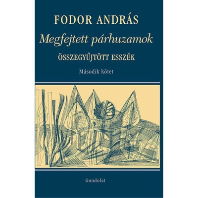 Megfejtett p&amp;aacute;rhuzamok - &amp;Ouml;sszegyűjt&amp;ouml;tt essz&amp;eacute;k II. k&amp;ouml;tet - Fodor Andr&amp;aacute;s foto