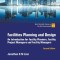 Facilities Planning and Design: An Introduction for Facility Planners, Facility Project Managers and Facility Managers (Second Edition)