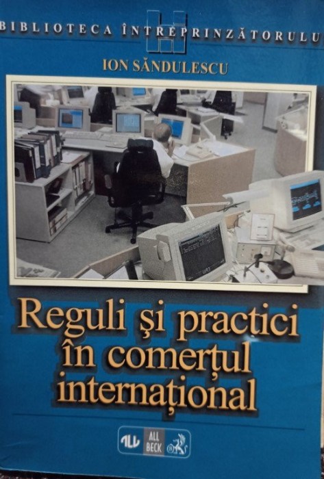 Ion Sandulescu - Reguli si practici in comertul international (Editia: 1998)