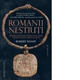 Romanii nestiuti. Soldati, gladiatori, prostituate, pirati, talhari, sclavi, oameni de rand - Robert Knapp, Anca‑Maria Dumitru, Cristian I. Dumitru