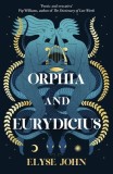 Orphia and Eurydicius: A Beautiful Compelling Story of Love and Creativity to Inspire Readers of Jennifer Saint, Madeline Miller and Nat