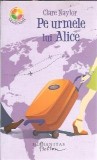 Pe urmele lui Alice - Clare Naylor