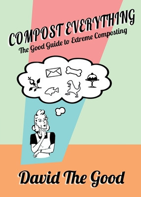 Compost Everything: The Good Guide to Extreme Composting foto